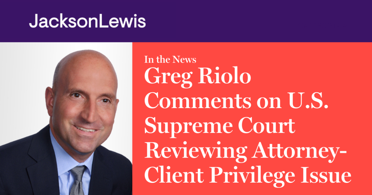 Greg Riolo Comments on U S Supreme Court Reviewing Attorney Client Greg Riolo Comments on U S Supreme Court Reviewing Attorney Client
